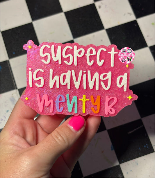 Suspect is having a menty b